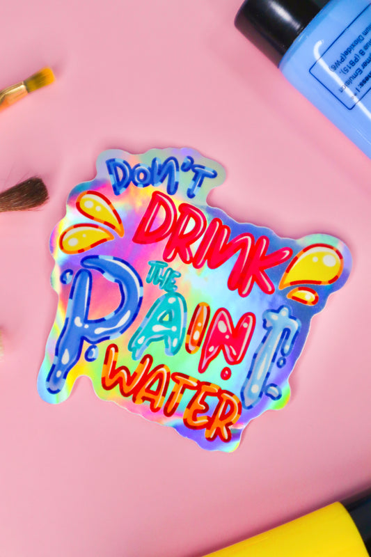 Holographic Don't Drink the Paint Water Sticker